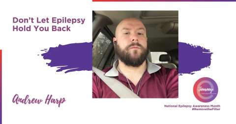 Andrew Harp is sharing his eJourney about overcoming the challenges of living with epilepsy 