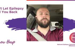 Andrew Harp is sharing his eJourney about overcoming the challenges of living with epilepsy 